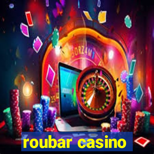 roubar casino